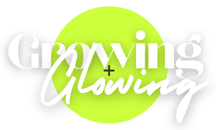 growing and glowing