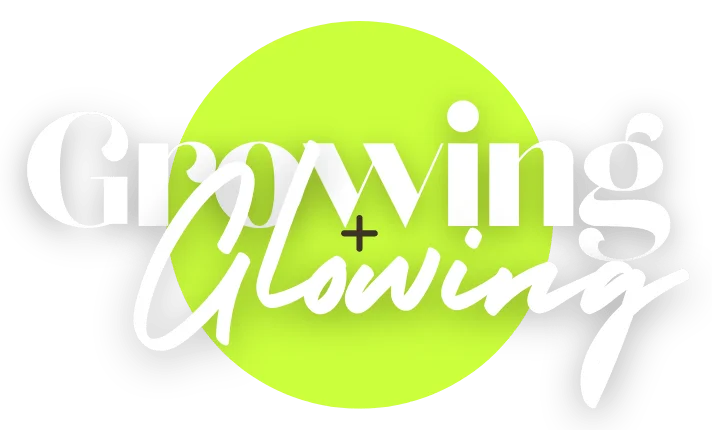 growing and glowing